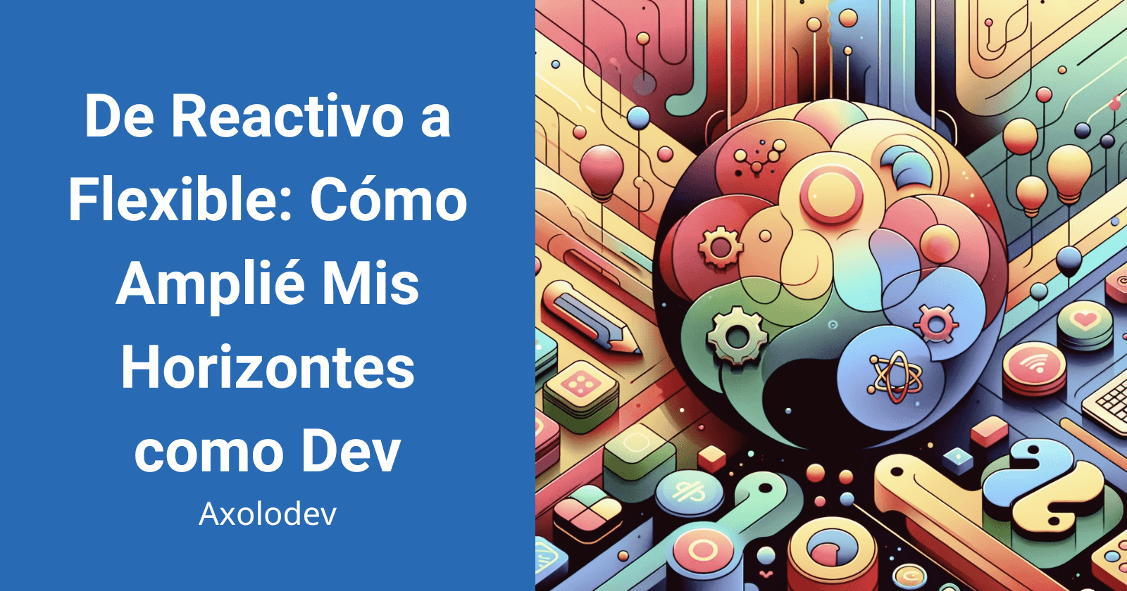 De Reactivo a Flexible: Cómo Amplié Mis Horizontes como Dev